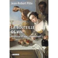 La Bouteille De Vin Histoire D Une Revolution Histoire D Une Revolution Broche Jean Robert Pitte Achat Livre Ou Ebook Fnac