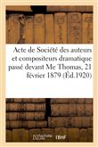Acte de Société des auteurs et compositeurs dramatique passé devant Me Thomas, 21 février 1879