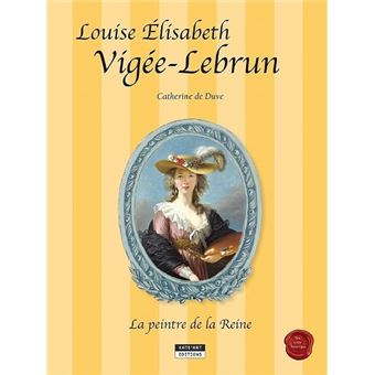 Louise Elisabeth Vigée-Lebrun, la peintre de la reine