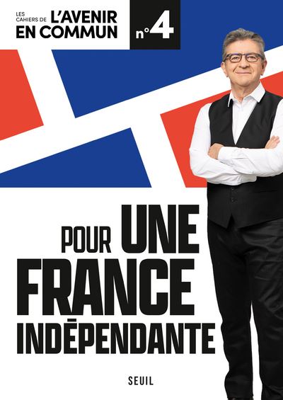 Pour une France indépendante. Les Cahiers de l'Avenir en commun - Jean-Luc Mélenchon - broché