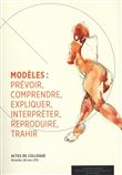 Modèles : prévoir, comprendre, expliquer, interpréter, reproduire, trahir