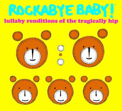Rockabye Baby : Lullaby renditions of Tragically Hip