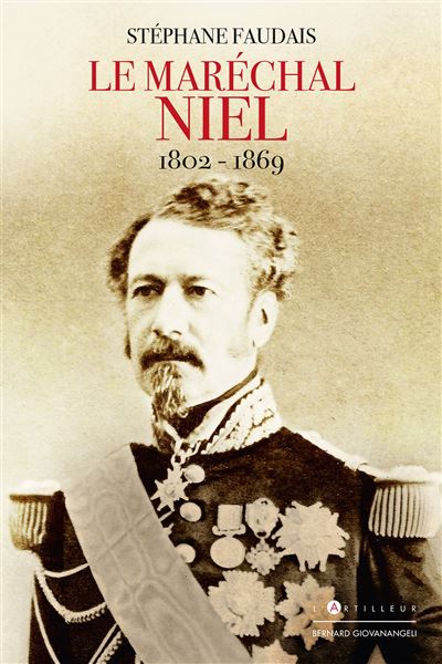 Le Maréchal Niel 1802-1869 - Stéphane Faudais - L'artilleur - broché - Biographie - L'artilleur