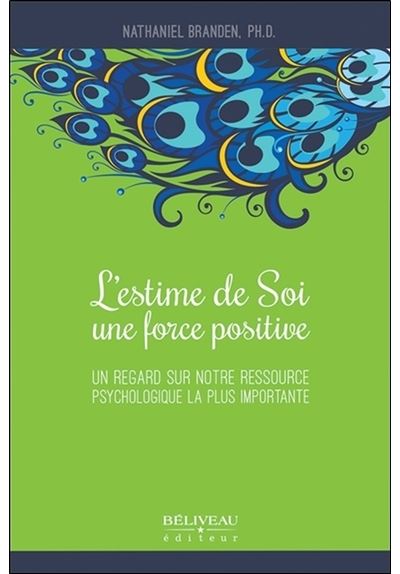 L'estime de Soi, une force positive - Un regard sur notre ressource psychologique la plus importante - Nathaniel Branden - broché