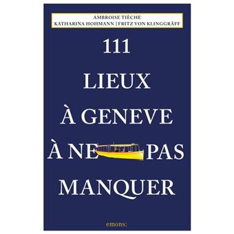 111 Lieux À Genève À Ne Pas Manquer