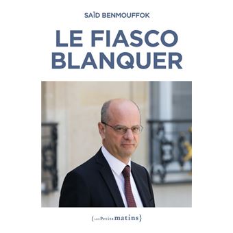 Le fiasco Blanquer - broché - Said Benmouffok - Achat Livre ou ebook | fnac