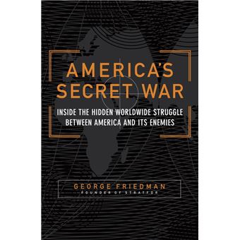 America's Secret War Inside the Hidden Worldwide Struggle Between the