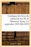 Catalogue des livres bien conditionnes du cabinet de feu M. de Montréal. Vente, 1er Septembre 1819