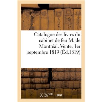 Catalogue des livres bien conditionnes du cabinet de feu M. de Montréal. Vente, 1er Septembre 1819