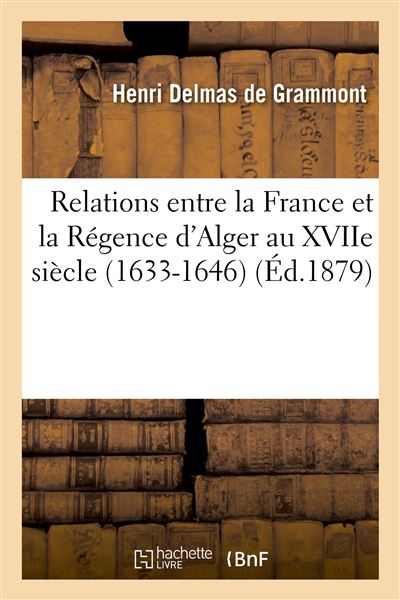 Relations entre la France et la Régence d'Alger au XVIIe siècle. La Mission de Sanson. Le Page