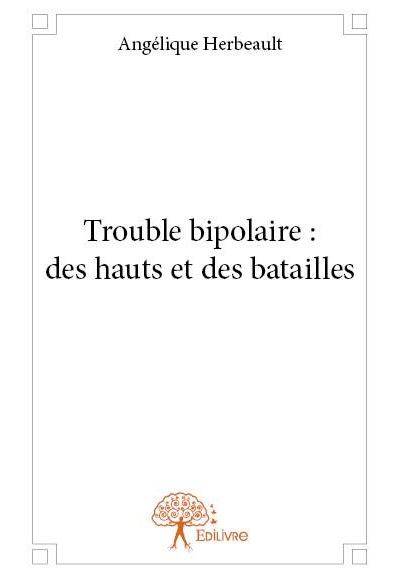 Trouble bipolaire : des hauts et des batailles