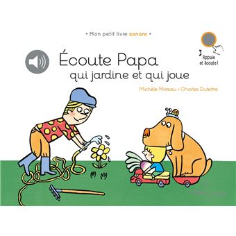 Ecoute papa qui jardine et qui joue