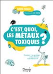 C'est quoi, les métaux toxiques ? – Comment s'en protéger et les éliminer naturellement ?