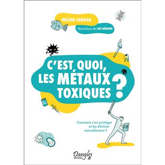 C'est quoi, les métaux toxiques ? – Comment s'en protéger et les éliminer naturellement ?