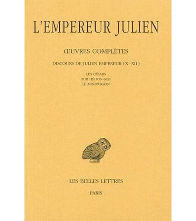 Œuvres complètes. Tome II, 2e partie : Discours de Julien Empereur (X-XII). Les Césars - Sur Hélios-Roi - Le Misopogon. -  Julien (L'empereur) - broché