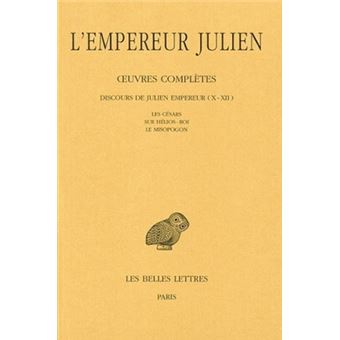 Œuvres complètes. Tome II, 2e partie : Discours de Julien Empereur (X-XII). Les Césars - Sur Hélios-Roi - Le Misopogon.