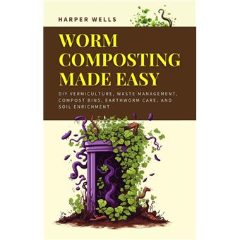 Worm Composting Made Easy: DIY Vermiculture, Waste Management, Compost ...