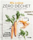 Ma cuisine zéro déchet - 120 recettes sans rien jeter (vraiment rien !)