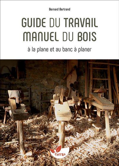 Guide du travail manuel du bois - Bernard Bertrand - broché