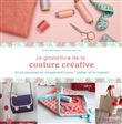 Le grand livre de la couture créative. 46 accessoires et rangements pour l'atelier et la maison