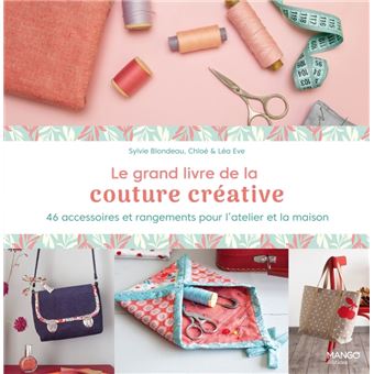 Le grand livre de la couture créative. 46 accessoires et rangements pour l'atelier et la maison