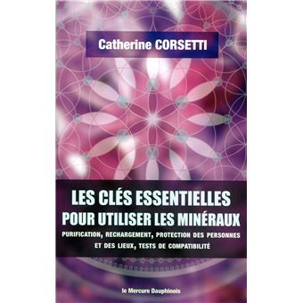 Les clés essentielles pour utiliser les minéraux - Purification, rechargement, protection des personnes et des lieux