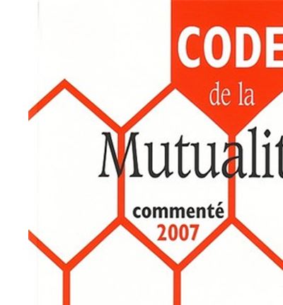 Code de la mutualité commenté 2007 -  Collectif - broché