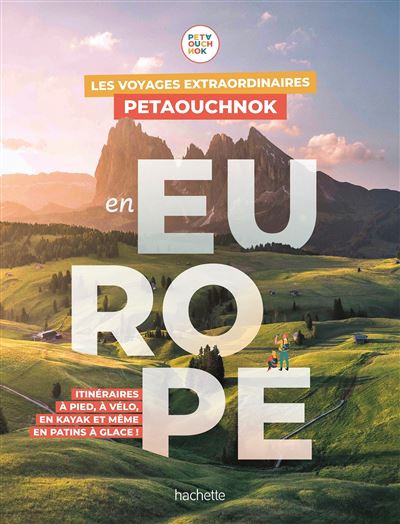 Couverture de Les voyages extraordinaires de Petaouchnok en Europe : Explorez l'Europe à pied, à vélo, en kayak ou même en patins à glace !