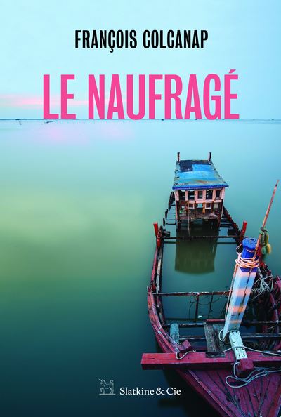 Le naufragé - François Colcanap - broché