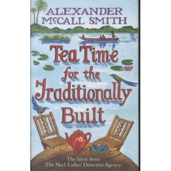 Tea Time for the Traditionally Built Alexander McCall Smith 5