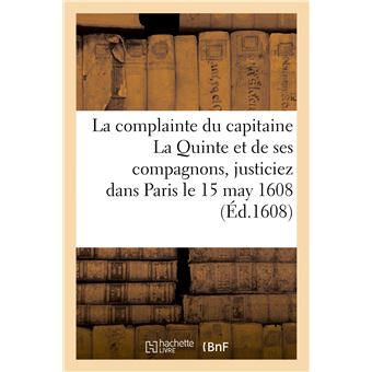 La triste et lamentable complainte du capitaine La Quinte et de ses compagnons, justiciez dans Paris