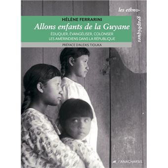 Allons enfants de la Guyane - Éduquer, évangéliser, colonise