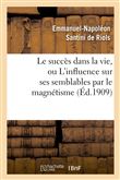 Le succès dans la vie, ou L'influence sur ses semblables par le magnétisme, l'hypnotisme
