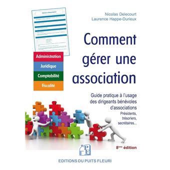 Comment Gerer Une Association Gestion Administrative Juridique Fiscale Et Comptable Broche Nicolas Delecourt Laurence Happe Durieux Achat Livre Fnac