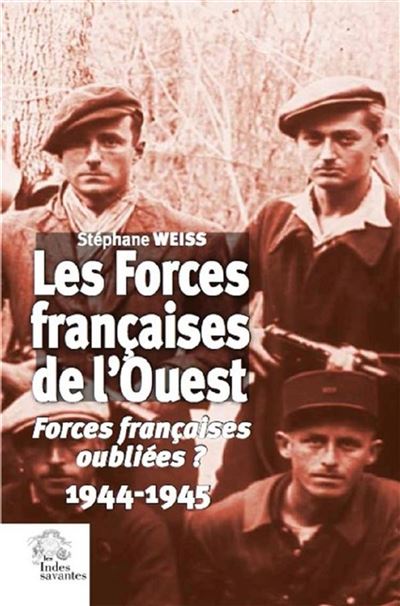 Les Forces françaises de l'Ouest Forces françaises oubliées ? 1944-1945