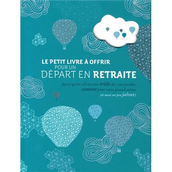 Le Petit Livre A Offrir Pour Un Depart A La Retraite Pour Bien Commencer Une Nouvelle Vie Broche Laurence Schaack Achat Livre Fnac