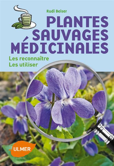 Plantes sauvages médicinales - Les reconnaître, les utiliser - Rudi Beiser - broché