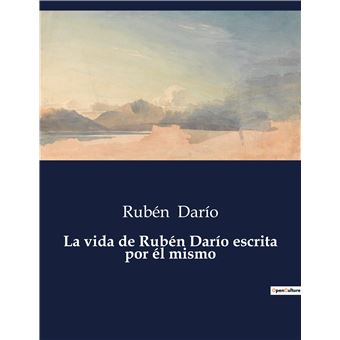 La Vida De Rubén Darío Escrita Por él Mismo Broché Ruben Dario La Vida De Rubén Darío Escrita Por él Mismo Broché Ruben Dario