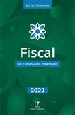 Fiscal - dictionnaire pratique 2022