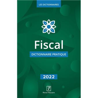 Fiscal - dictionnaire pratique 2022