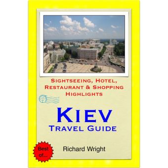 Kiev, Ukraine Travel Guide - Sightseeing, Hotel, Restaurant & Shopping ...