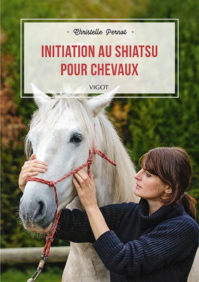 Initiation au shiatsu pour chevaux - Christelle Pernot - broché