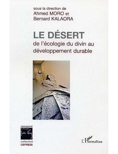 Le désert, de l´écologie du divin au développement durable - Ahmed Moro (Auteur), Bernard Kalaora (Direction)