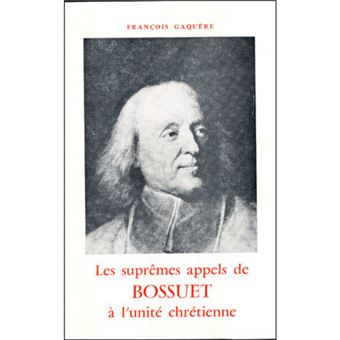 Les suprêmes appels de Bossuet à l'unité chrétienne