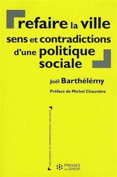 Refaire la ville : sens et contradictions d'une politique sociale