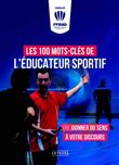 Les 100 mots-clés de l'éducateur sportif