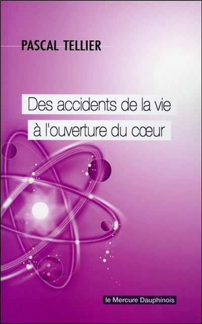 Des accidents de la vie à l'ouverture du coeur - Pascal Tellier - broché