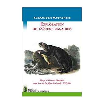Exploration de l'Ouest canadien - broché - Alexander Mackenzie - Achat ...