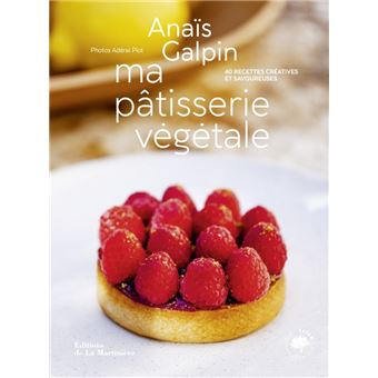 Ma pâtisserie végétale. 40 recettes créatives et savoureuses