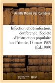Infection et désinfection, conférence. Société d'instruction populaire de l'Yonne, le 13 mars 1909